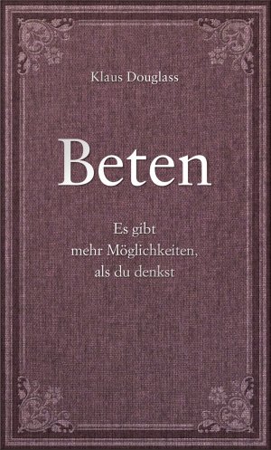 ISBN 9783863340353: Beten - Es gibt mehr Möglichkeiten, als du denkst.