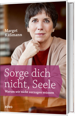 ISBN 9783863341121: Sorge dich nicht, Seele - warum wir nicht verzagen müssen