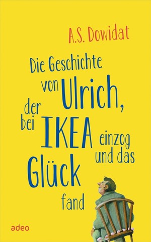 ISBN 9783863342777: Die Geschichte von Ulrich, der bei Ikea einzog und das Glück fand