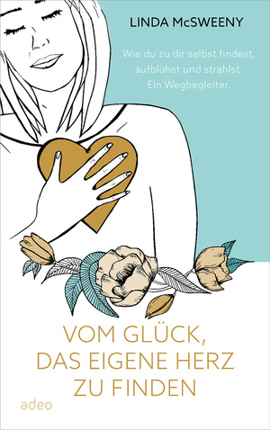 ISBN 9783863343934: Vom Glück, das eigene Herz zu finden - Wie du zu dir selbst findest, aufblühst und strahlst. Ein Wegbegleiter.