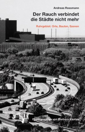 ISBN 9783863351793: Der Rauch verbindet die Städte nicht mehr - Ruhrgebiet: Orte, Bauten, Szenen