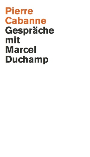 neues Buch – Gespräche mit Marcel Duchamp | Ein ganz wunderbares Leben | Taschenbuch | 216 S. | Deutsch | 2018 | Verlag der Buchhandlung König | EAN 9783863356392