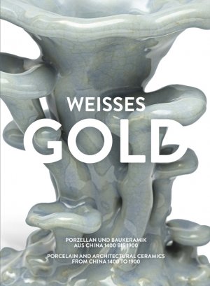 Isbn Weisses Gold Porzellan Aus China 1400 Bis 1900 Museum Fur Ostasiatische Kunst Koln Neu Gebraucht Kaufen
