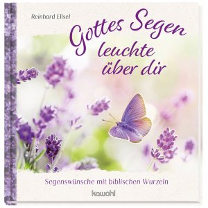 ISBN 9783863381967: Gottes Segen leuchte über dir : Segenswünsche mit biblischen Wurzeln