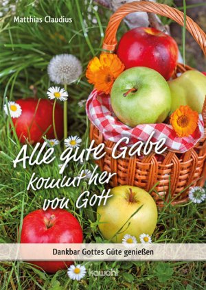 ISBN 9783863384173: Alle gute Gabe kommt her von Gott - Dankbar Gottes Güte genießen