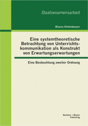 ISBN 9783863414047: Eine systemtheoretische Betrachtung von Unterrichtskommunikation als Konstrukt von Erwartungserwartungen: Eine Beobachtung zweiter Ordnung