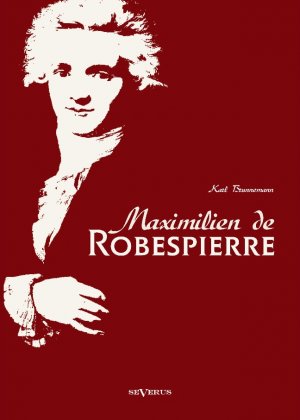 ISBN 9783863473716: Maximilien de Robespierre. Eine Biographie