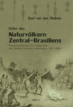 neues Buch – Karl von den Steinen – Unter den Naturvölkern Zentral-Brasiliens