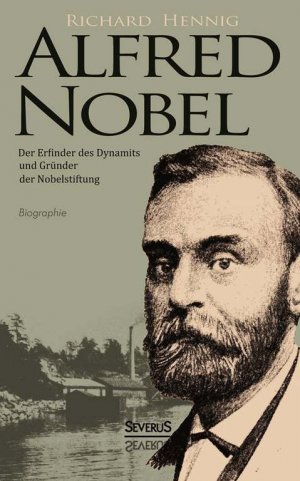 ISBN 9783863477387: Alfred Nobel. Der Erfinder des Dynamits und Gründer der Nobelstiftung. Biographie