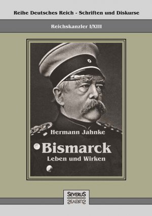 ISBN 9783863477660: Reichskanzler Otto von Bismarck - Leben und Wirken