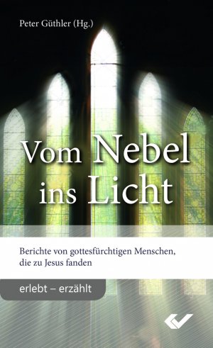 ISBN 9783863534752: Vom Nebel ins Licht - Berichte von Gottesfürchtigen, die zu Jesus fanden