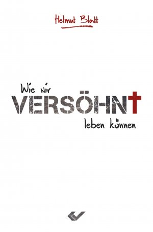 neues Buch – Helmut Blatt – Versöhnt - Wie Gott mit uns ans Ziel kommt