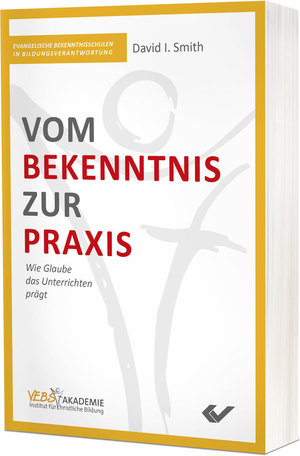 ISBN 9783863538729: Vom Bekenntnis zur Praxis – Wie Glaube das Unterrichten prägt