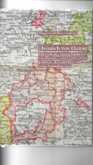 ISBN 9783863541163: Heinrich von Hanau - Ein Sohn des letzten Kurfürsten von Hessen - sein Leben, seine politische Kampfschrift und seine Zukunftskarten