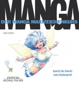 Ikari Studio (Autor) - Der Manga-Zeichenkurs: Schritt fr Schritt zum Zeichenprofi Der Manga Maxizeichenkurs Ikari Studio Malen Zeichnen Japan Mangaka Comics Profi Mangas zeichnen Mangas zeichnen gestalten Manga Zeichenkurs Manga Gestaltung Zeichner Mangas