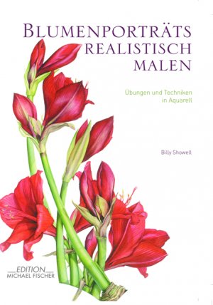Billy Showell (Autor) - Blumenportrts realistisch malen: Techniken und bungen in Aquarell