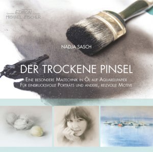 ISBN 9783863550851: Der trockene Pinsel - Eine besondere Maltechnik in Öl auf Aquarellpapier für eindrucksvolle Porträts und andere, reizvolle Motive