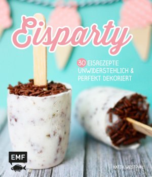 ISBN 9783863553067: Eisparty – 30 Eisrezpete unwiderstehlich & perfekt dekoriert