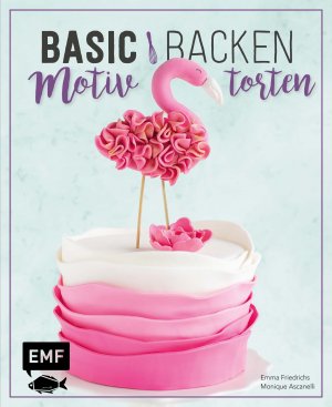 ISBN 9783863559847: Basic Backen – Motivtorten – Grundlagen & Rezepte für Kindergeburtstage, Partys und andere Feste