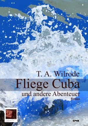 ISBN 9783863561468: Fliege Cuba und andere Abenteuer oder wie ich lernte, einem Bücherfreund die Augen für das wahre Leben zu öffnen und den Bombenanschlägen dieser Welt aus dem Weg zu gehen