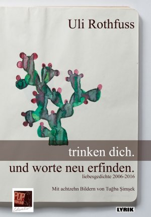 ISBN 9783863561604: trinken dich. und worte neu erfinden.: liebesgedichte 2006-2016. mit achtzehn Zeichnungen von Tugba Simsek, einem Vorwort von Nevfel Cumart und einem ... zur Poetik seiner lyrischen Arbeit (Lyrik)