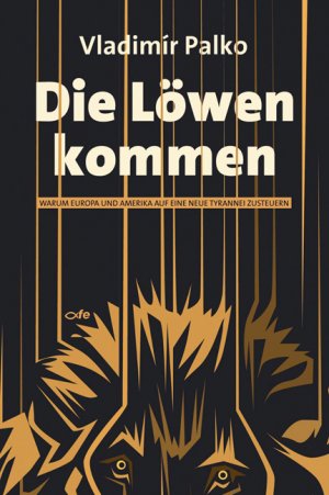 gebrauchtes Buch – Vladimír Palko – Die Löwen kommen. Warum Europa und Amerika auf eine neue Tyrannei zusteuern. Aus dem Slowakischen von Sylvia Neisser Kovácová.