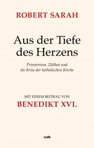 neues Buch – Robert Sarah – Aus der Tiefe des Herzens - Priestertum, Zölibat und die Krise der katholischen Kirche