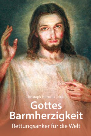 ISBN 9783863572662: Gottes Barmherzigkeit - Rettungsanker für die Welt