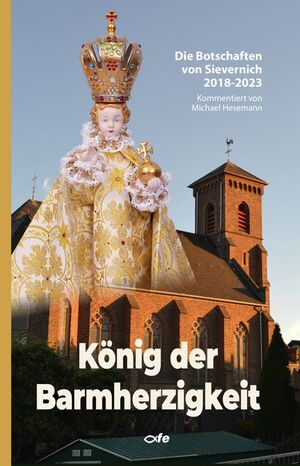 neues Buch – König der Barmherzigkeit / Die Botschaften von Sievernich 2018 - 2023