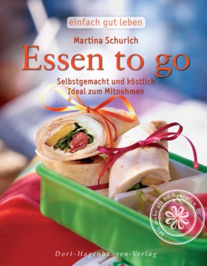 gebrauchtes Buch – Martina Schurich – Essen to go. Selbst gemacht, köstlich, auch zum Mitnehmen (Einfach gut leben)