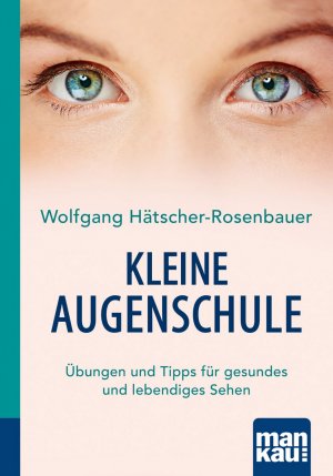 ISBN 9783863743147: Kleine Augenschule. Kompakt-Ratgeber - Übungen und Tipps für gesundes und lebendiges Sehen