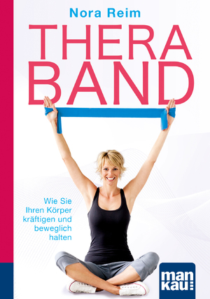 ISBN 9783863744267: Thera-Band. Kompakt-Ratgeber - Wie Sie Ihren Körper kräftigen und beweglich halten