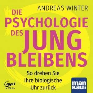 neues Hörbuch – Andreas Winter – Die Psychologie des Jungbleibens. Hoerbuch mit Audio-Coaching