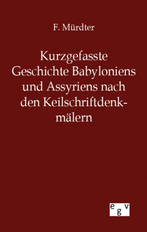 ISBN 9783863825096: Kurzgefasste Geschichte Babyloniens und Assyriens / F. Mürdter / Taschenbuch / Paperback / 292 S. / Deutsch / 2012 / Outlook / EAN 9783863825096