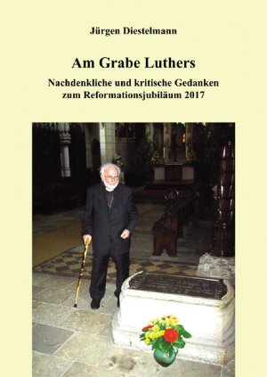 ISBN 9783863864330: Am Grabe Luthers - Nachdenkliche und kritische Gedanken zum Reformationsjubiläum 2017