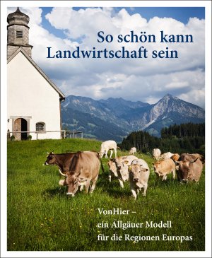 ISBN 9783863890384: So schön kann Landwirtschaft sein - VonHier – ein Allgäuer Modell für die Regionen Europas