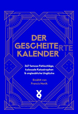 ISBN 9783863914202: Der Gescheite(rte) Kalender – 367 famose Fehlschläge, kolossale Katastrophen & unglaubliche Unglücke