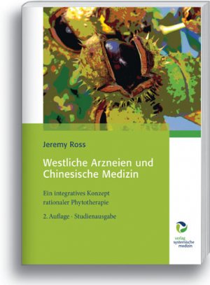 Jeremy Ross (Autor), Andreas Hll (bersetzer) - Westliche Arzneien und Chinesische Medizin: Ein integratives Konzept rationaler Phytotherapie