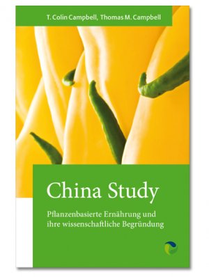 ISBN 9783864010460: China Study - Pflanzenbasierte Ernährung und ihre wissenschaftliche Begründung