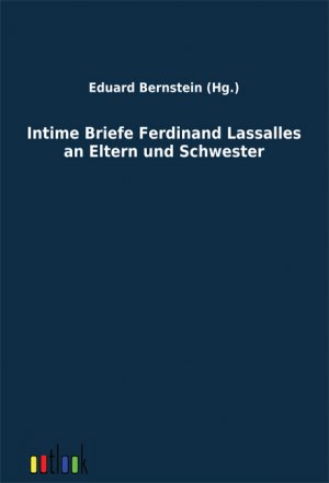 ISBN 9783864033162: Intime Briefe Ferdinand Lassalles an Eltern und Schwester