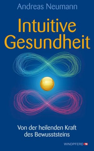 ISBN 9783864100093: Intuitive Gesundheit - Von der heilenden Kraft des Bewusstseins