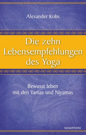 ISBN 9783864100277: Die zehn Lebensempfehlungen des Yoga - Bewusst leben mit den Yamas und Niyamas