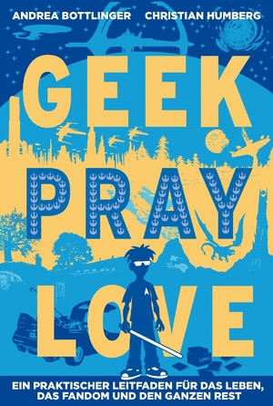 ISBN 9783864254284: Geek, Pray, Love - Ein praktischer Leitfaden für das Leben, das Fandom und den ganzen Rest