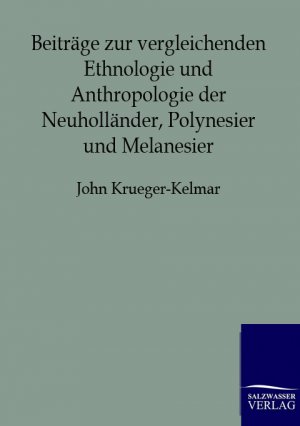 ISBN 9783864445002: Beiträge zur vergleichenden Ethnologie und Anthropologie der Neuholländer, Polynesier und Melanesier