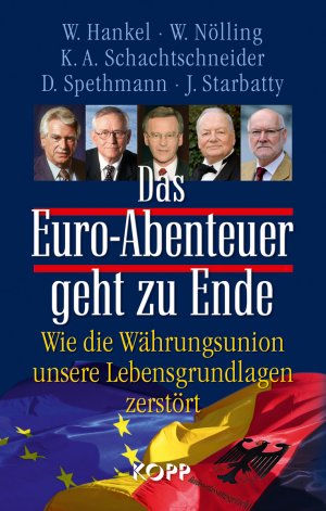 ISBN 9783864450013: Das Euro-Abenteuer geht zu Ende: Wie die Währungsunion unsere Lebensgrundlagen zerstört Hankel, Wilhelm; Nölling, Wilhelm; Schachtschneider, Karl Albrecht; Spethmann, Dieter und Starbatty, Joachim