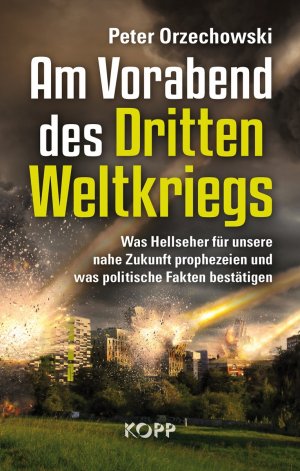 ISBN 9783864450945: Am Vorabend des Dritten Weltkriegs - Was Hellseher für unsere nahe Zukunft prophezeien und was politische Fakten bestätigen