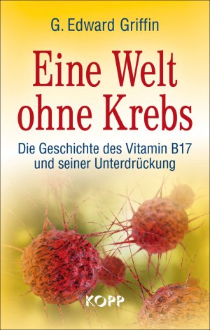 ISBN 9783864450976: Eine Welt ohne Krebs - Die Geschichte des Vitamin B17 und seiner Unterdrückung