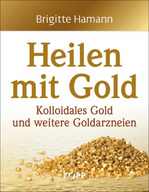 ISBN 9783864451010: Heilen mit Gold – Kolloidales Gold und weitere Goldarzneien