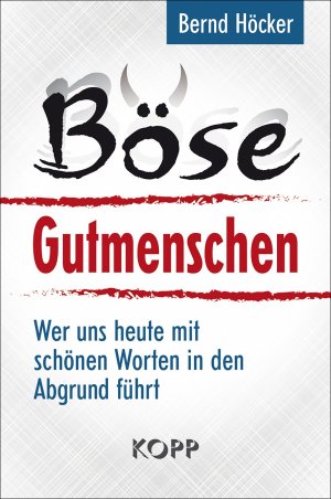 ISBN 9783864452192: Böse Gutmenschen - Wer uns heute mit schönen Worten in den Abgrund führt