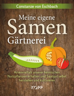 ISBN 9783864452277: Meine eigene Samengärtnerei - Artenvielfalt unserer heimischen Nutzpflanzen erhalten und Saatgut selbst herstellen und kultivieren